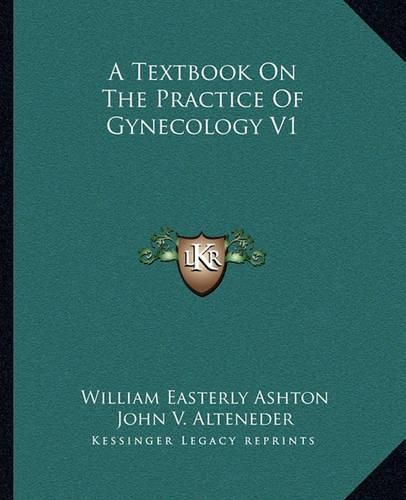 Cover image for A Textbook on the Practice of Gynecology V1