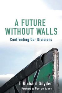 Cover image for A Future without Walls: Confronting Our Divisions