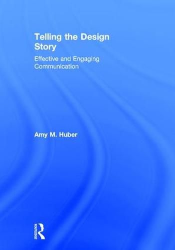 Cover image for Telling the Design Story: Effective and Engaging Communication