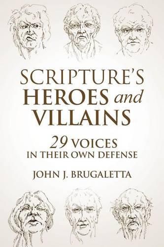 Scripture's Heroes and Villains: 29 Voices in their Own Defense