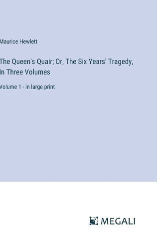 Cover image for The Queen's Quair; Or, The Six Years' Tragedy, In Three Volumes