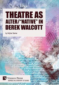 Cover image for Theatre as Alter/"Native" in Derek Walcott