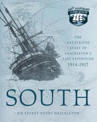 Cover image for South: The Illustrated Story of Shackleton's Last Expedition 1914-1917