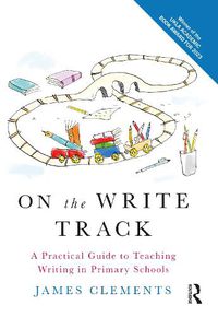 Cover image for On the Write Track: A Practical Guide to Teaching Writing in Primary Schools