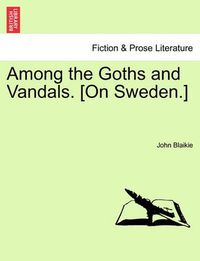 Cover image for Among the Goths and Vandals. [On Sweden.]