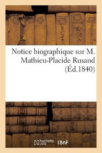 Cover image for Notice Biographique Sur M. Mathieu-Placide Rusand