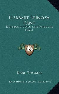 Cover image for Herbart Spinoza Kant: Dornige Studien Und Versuche (1875)