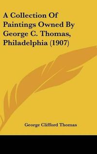 Cover image for A Collection of Paintings Owned by George C. Thomas, Philadelphia (1907)