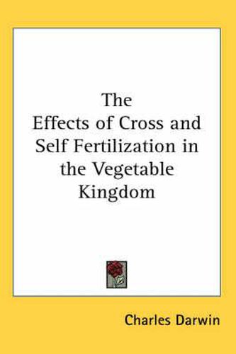 Cover image for The Effects of Cross and Self Fertilization in the Vegetable Kingdom