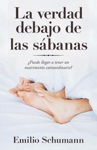 Cover image for La Verdad Debajo De Las Sabanas: ?Puedo Llegar a Tener Un Matrimonio Extraordinario?