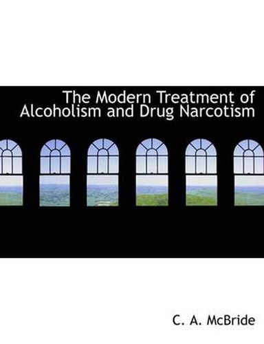 Cover image for The Modern Treatment of Alcoholism and Drug Narcotism