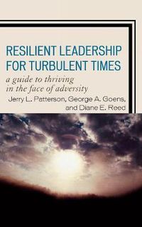 Cover image for Resilient Leadership for Turbulent Times: A Guide to Thriving in the Face of Adversity