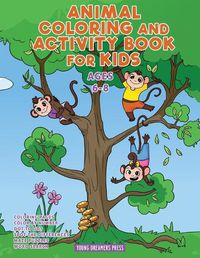 Cover image for Animal Coloring and Activity Book for Kids Ages 6-8: Animal Coloring Book, Dot to Dot, Maze Book, Kid Games, and Kids Activities