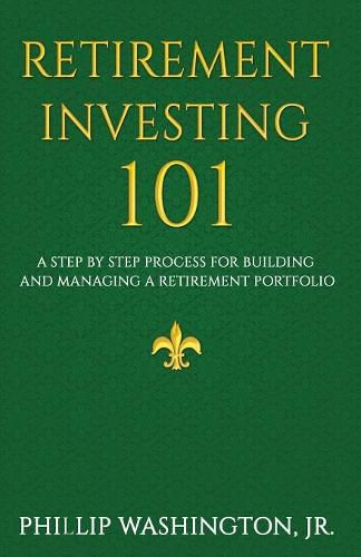 Cover image for Retirement Investment 101: A Step by Step Process for Building and Maintaining a Retirement Portfolio