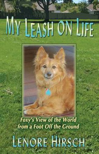 Cover image for My Leash on Life: Foxy's View of the World from a Foot Off the Ground