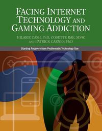 Cover image for Facing Internet Technology and Gaming Addiction: A Gentle Path to Beginning Recovery from Internet and Video Game Addiction
