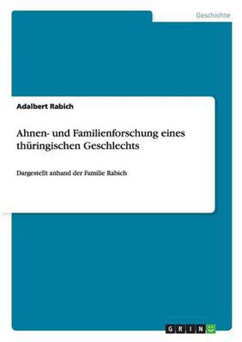 Cover image for Ahnen- und Familienforschung eines thuringischen Geschlechts: Dargestellt anhand der Familie Rabich