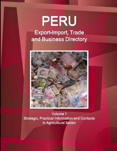 Cover image for Peru Export-Import, Trade and Business Directory Volume 1 Strategic, Practical Information and Contacts in Agricultural Sector