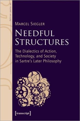 Cover image for Needful Structures: The Dialectics of Action, Technology, and Society in Sartre's Later Philosophy