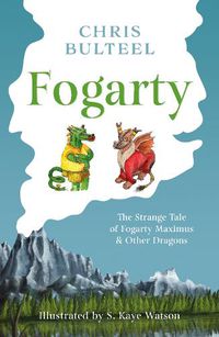 Cover image for Fogarty: The Strange Tale of Fogarty Maximus and Other Dragons