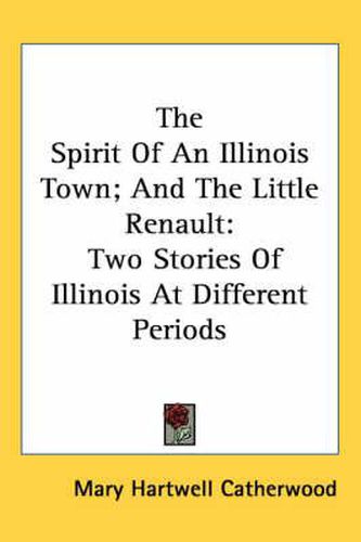 Cover image for The Spirit of an Illinois Town; And the Little Renault: Two Stories of Illinois at Different Periods