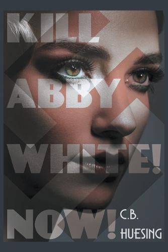 Cover image for Kill Abby White! Now!