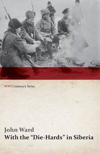 Cover image for With the  Die-Hards  in Siberia (WWI Centenary Series)