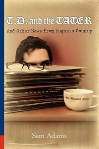 Cover image for T.D. and the Tater: And Other News from Augusta County