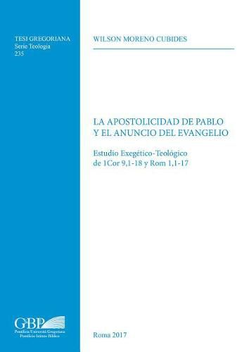 Cover image for Apostolicidad de Pablo Y El Anuncio del Evangelio: Estudio Exegetico-Teologico de 1cor 9,1-18 Y ROM 1,1-17