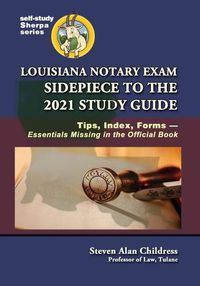 Cover image for Louisiana Notary Exam Sidepiece to the 2021 Study Guide: Tips, Index, Forms-Essentials Missing in the Official Book