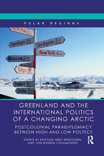 Cover image for Greenland and the International Politics of a Changing Arctic: Postcolonial Paradiplomacy between High and Low Politics