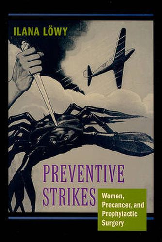 Cover image for Preventive Strikes: Women, Precancer, and Prophylactic Surgery