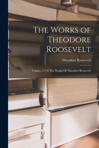 Cover image for The Works of Theodore Roosevelt