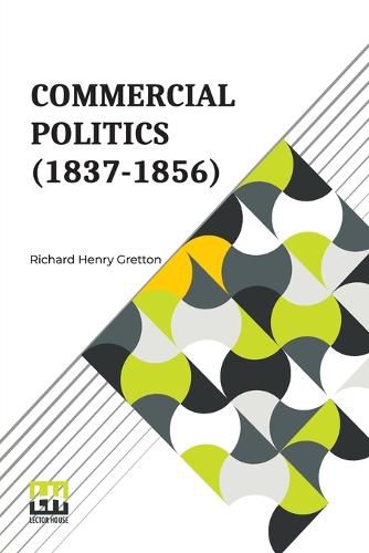 Cover image for Commercial Politics (1837-1856): General Editors: S. E. Winbolt, M.A., And Kenneth Bell, M.A.