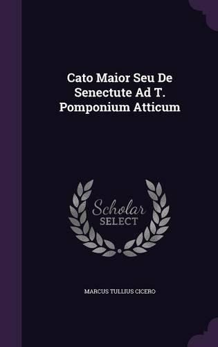 Cover image for Cato Maior Seu de Senectute Ad T. Pomponium Atticum