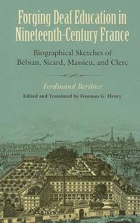 Cover image for Forging Deaf Education in Nineteenth Century France - Biographical Sketches of Bebian, Sicard, Massieu, and Clerc