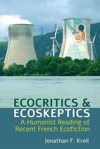 Cover image for Ecocritics and Ecoskeptics: A Humanist Reading of Recent French Ecofiction