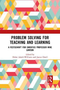 Cover image for Problem Solving for Teaching and Learning: A Festschrift for Emeritus Professor Mike Lawson