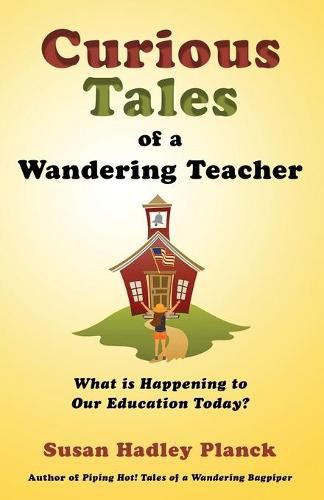 Cover image for Curious Tales of a Wandering Teacher: What is Happening to Our Education Today?