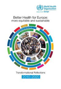 Cover image for Better Health for Europe: More Equitable and Sustainable: Transformational Reflections 2010-2020