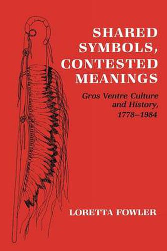 Cover image for Shared Symbols, Contested Meanings: Gros Ventre Culture and History, 1778-1984