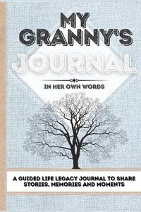 Cover image for My Granny's Journal: A Guided Life Legacy Journal To Share Stories, Memories and Moments 7 x 10