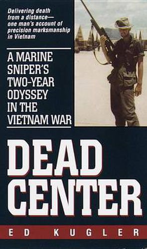 Cover image for Dead Center: A Marine Sniper's Two-Year Odyssey in the Vietnam War