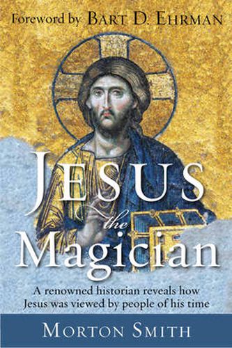 Cover image for Jesus the Magician: A Renowned Historian Reveals How Jesus Was Viewed by People of His Time