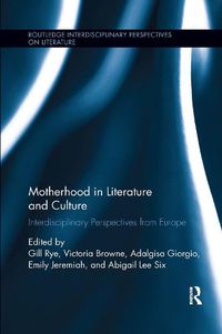 Cover image for Motherhood in Literature and Culture: Interdisciplinary Perspectives from Europe