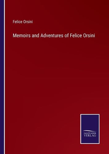 Memoirs and Adventures of Felice Orsini