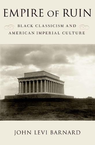 Empire of Ruin: Black Classicism and American Imperial Culture