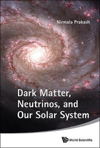 Cover image for Dark Matter, Neutrinos, And Our Solar System