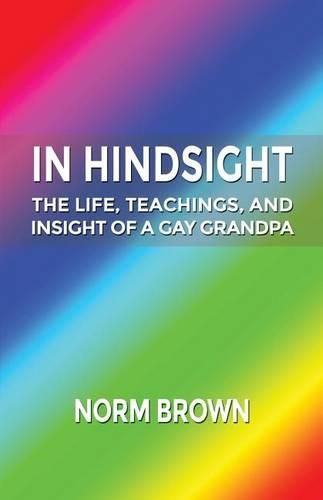 Cover image for In Hindsight: The Life, Teachings, and Insight of a Gay Grandpa