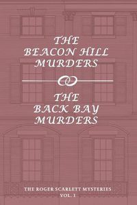 Cover image for The Roger Scarlett Mysteries, Vol. 1: The Beacon Hill Murders / The Back Bay Murders